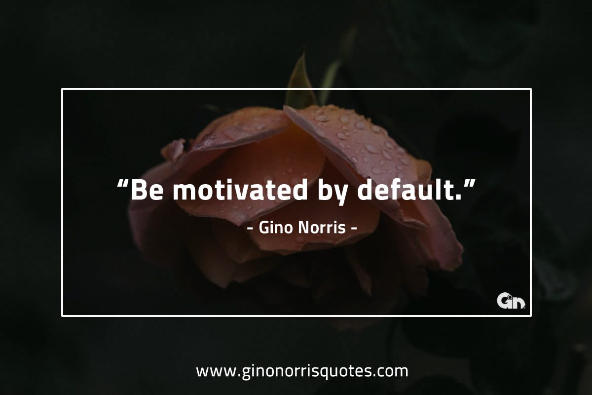 Be motivated by GinoNorris 1