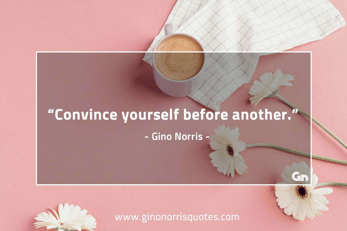 Convince yourself GinoNorris 1