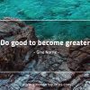 Do good to become GinoNorris 1