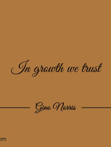 In growth we trust GinoNorris 1