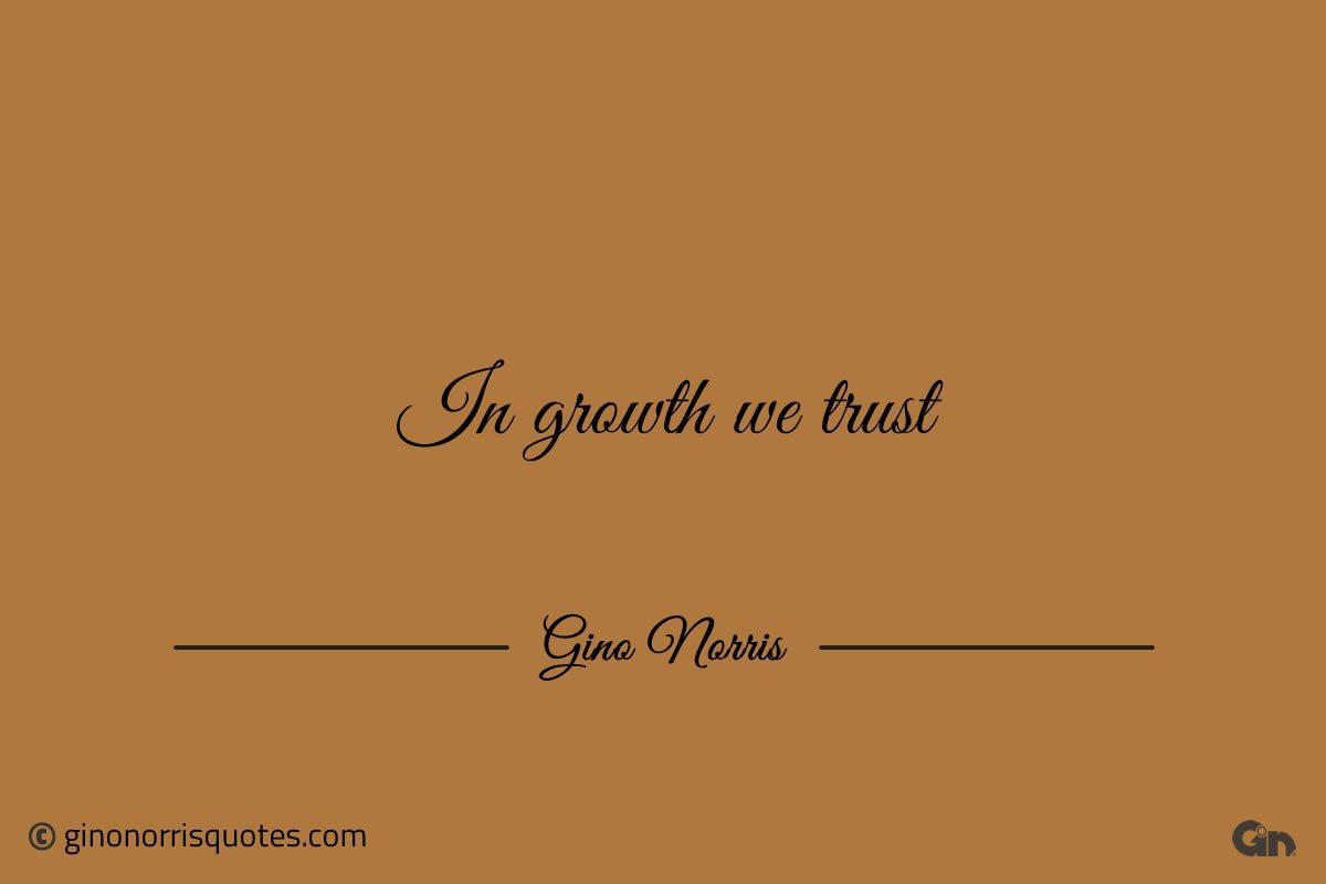 In growth we trust GinoNorris 1