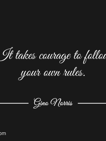 It takes courage GinoNorris 1