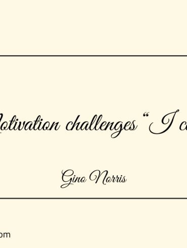 Motivation challenges GinoNorris 1