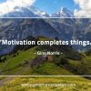 Motivation complete things GinoNorris