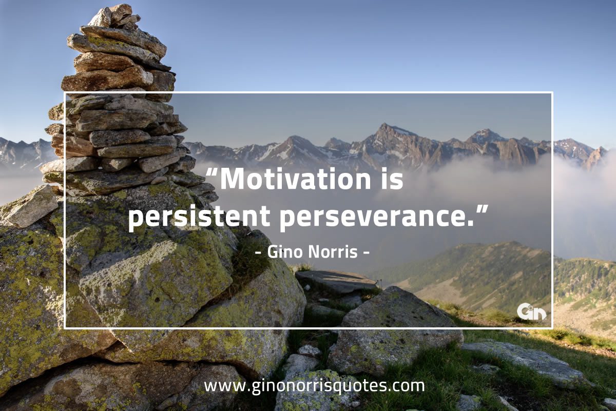 Motivation is persistent GinoNorris 1