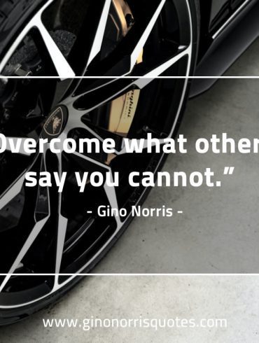 Overcome what others say GinoNorris 1