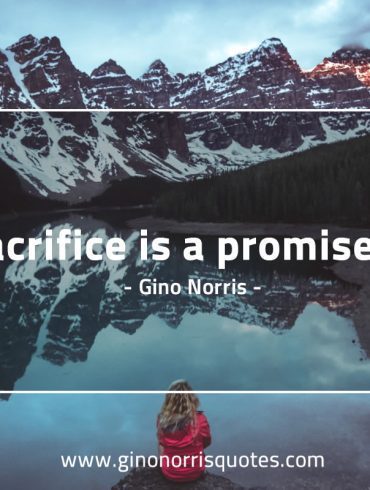 Sacrifice is a promise GinoNorris 1