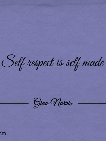 Self respect is self made GinoNorris