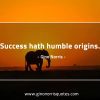 Success hath humble GinoNorris 1