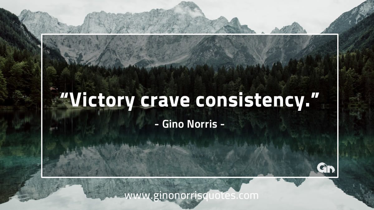 Victory craves consistency GinoNorris 1