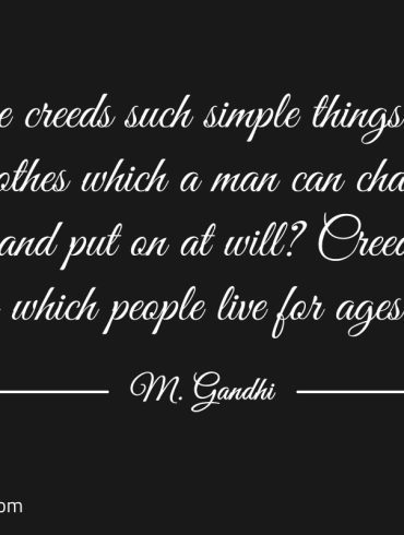 Are creeds such simple things Gandhi