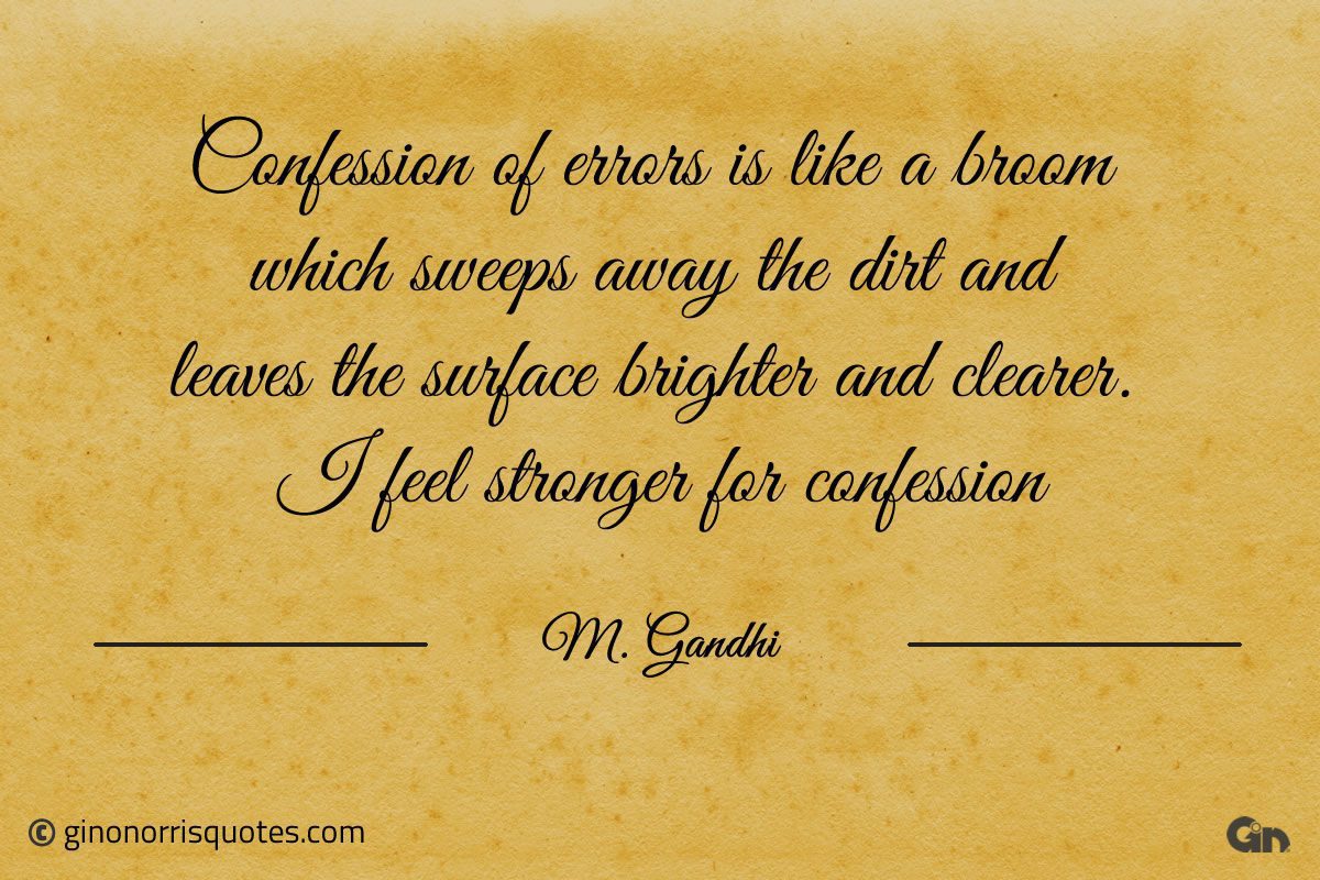Confession of errors is like a broom Gandhi