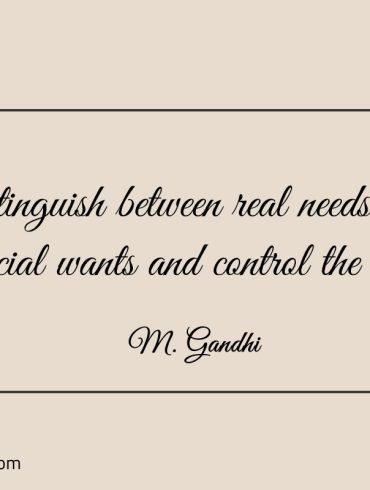 Distinguish between real needs Gandhi