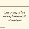 Each one prays to God according to his own light 1