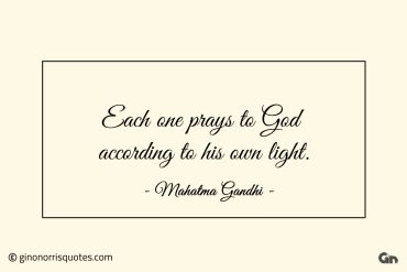 Each one prays to God according to his own light 1