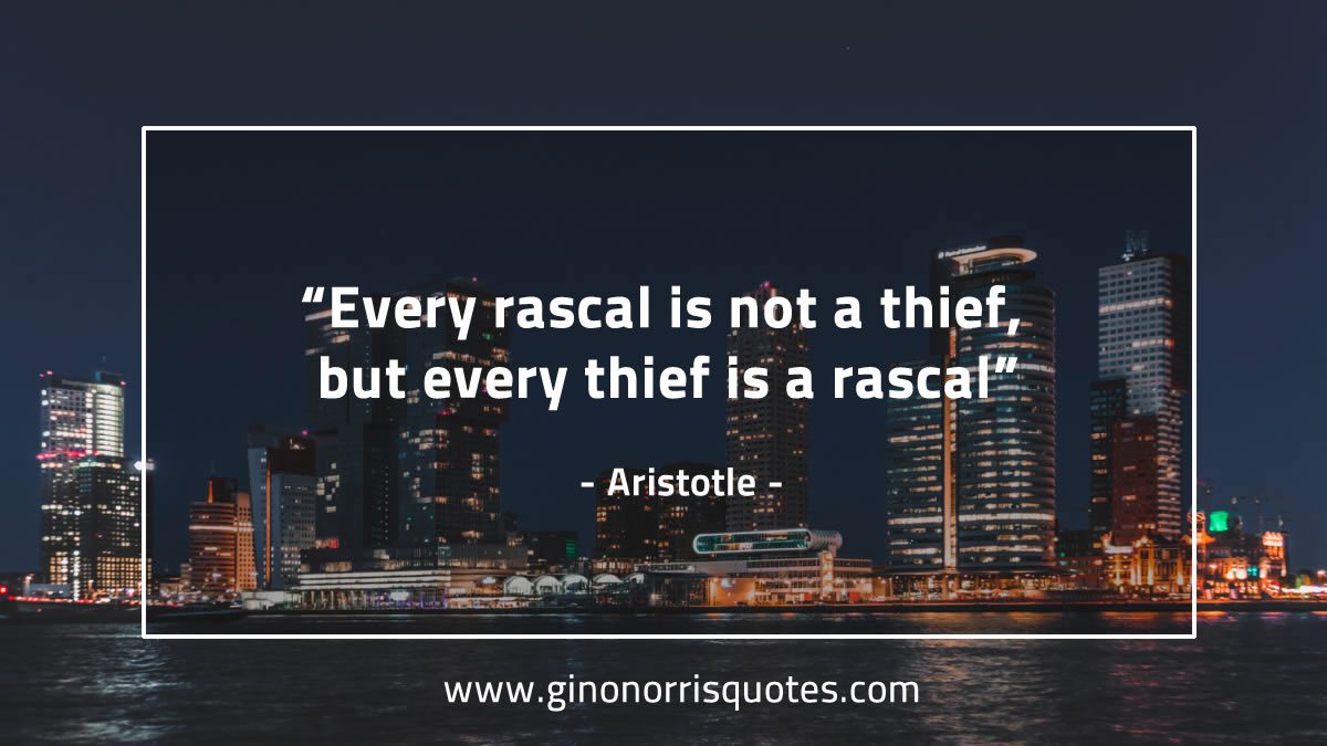 Every rascal is not a thief AristotleQuotes