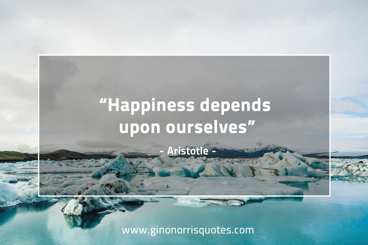 Happiness depends upon ourselves AristotleQuotes