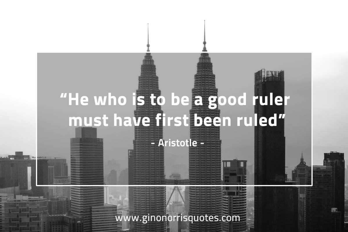 He who is to be a good ruler AristotleQuotes