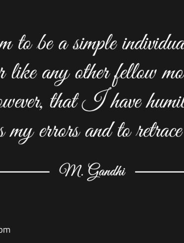 I claim to be a simple individual Gandhi