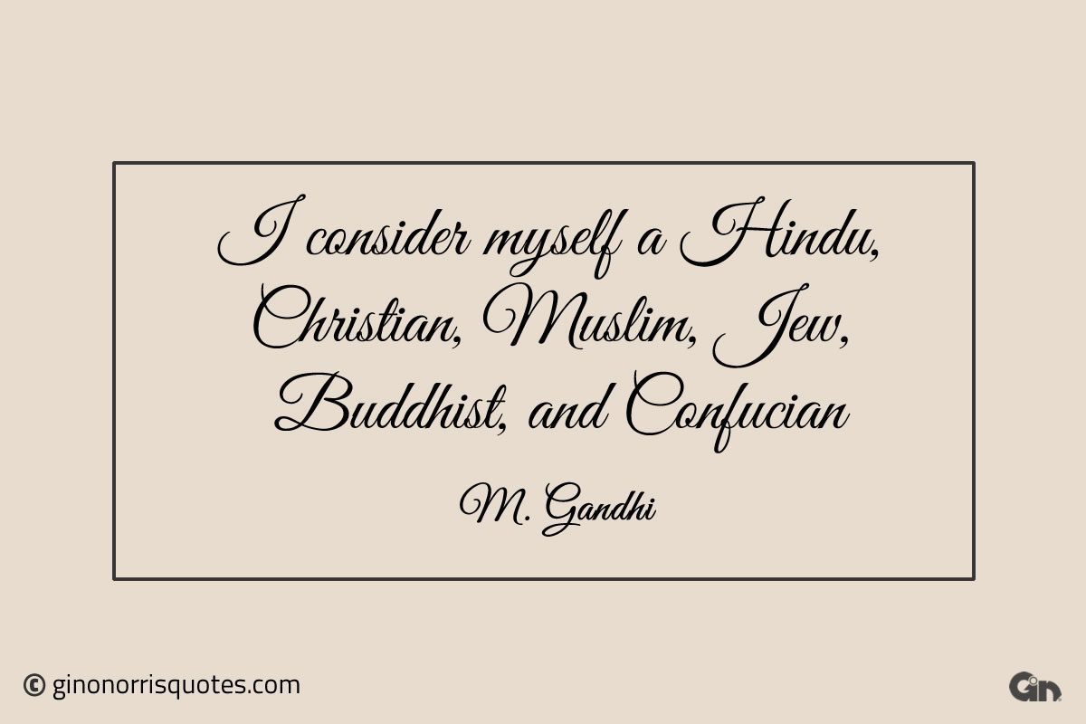 I consider myself Gandhi