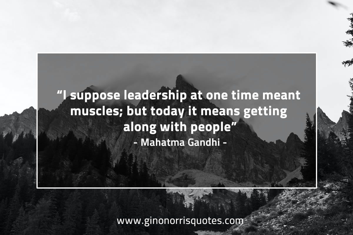 I suppose leadership at one time meant muscles GandhiQuotes
