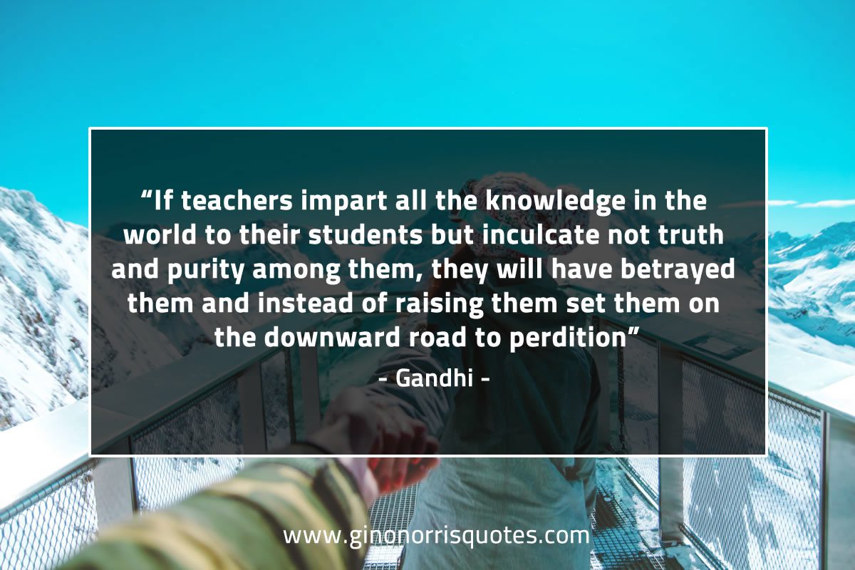 If teachers impart all the knowledge GandhiQuotes