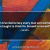 In true democracy every man and women is taught GandhiQuotes
