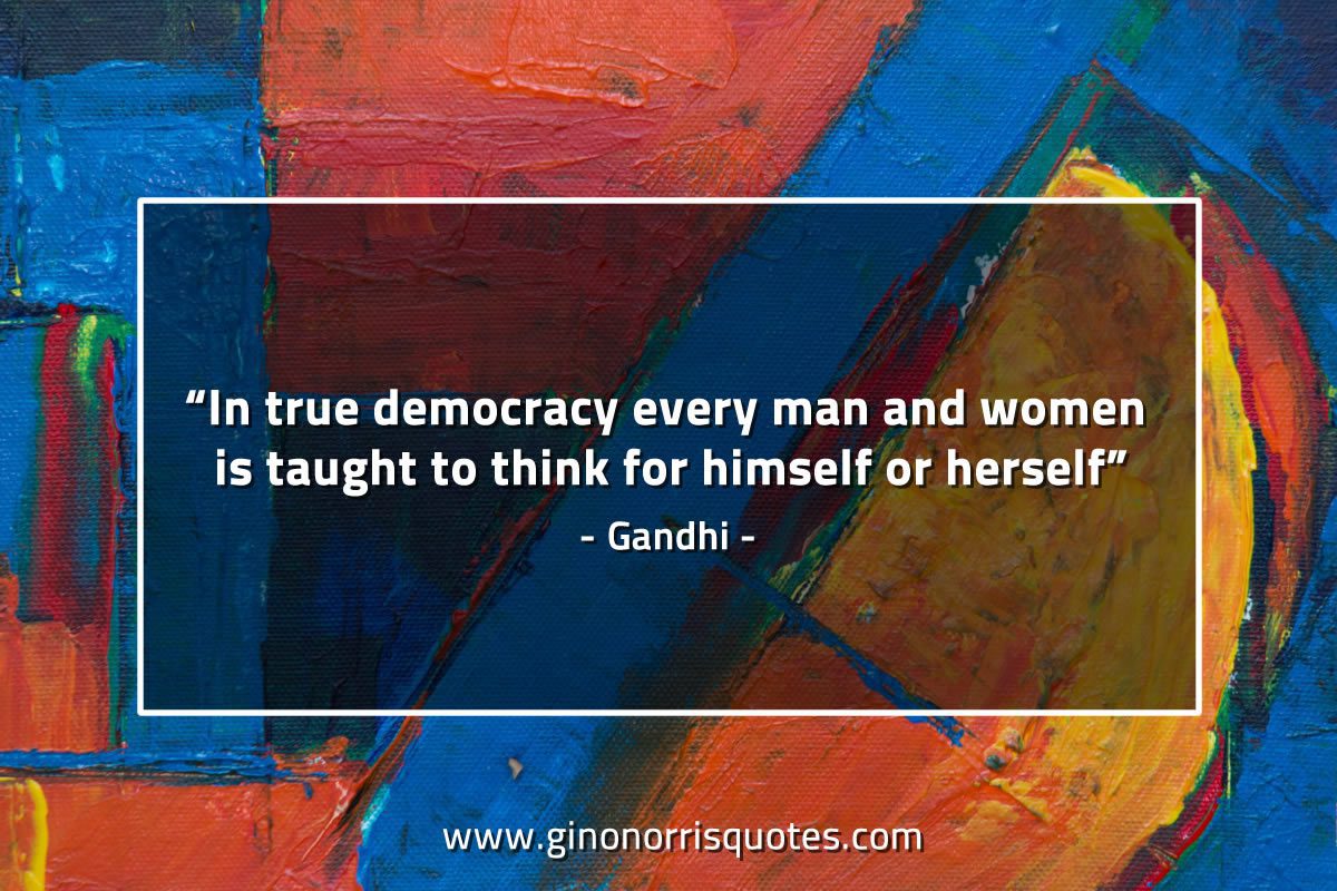 In true democracy every man and women is taught GandhiQuotes