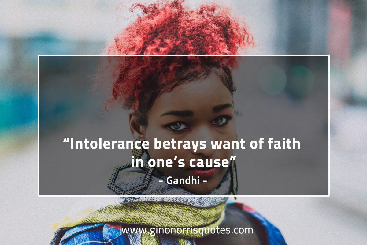 Intolerance betrays want of faith in one’s cause GandhiQuotes