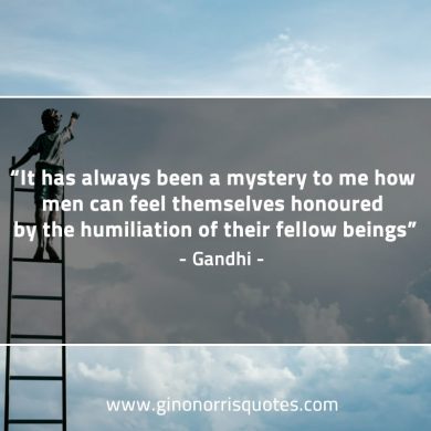 It has always been a mystery to me GandhiQuotes