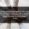 It is easy enough to be friendly GandhiQuotes