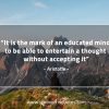 It is the mark of an educated mind AristotleQuotes