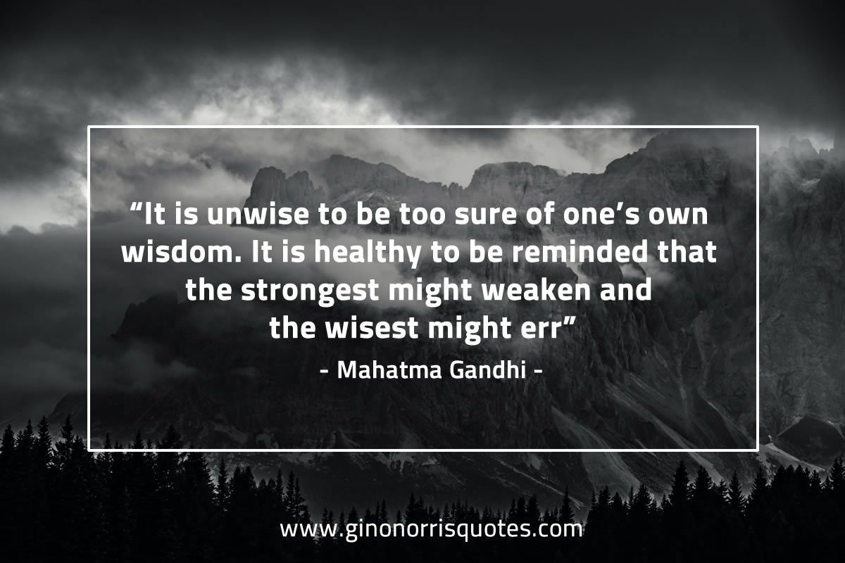 It is unwise to be too sure GandhiQuotes