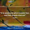 It is weakness which breeds fear GandhiQuotes