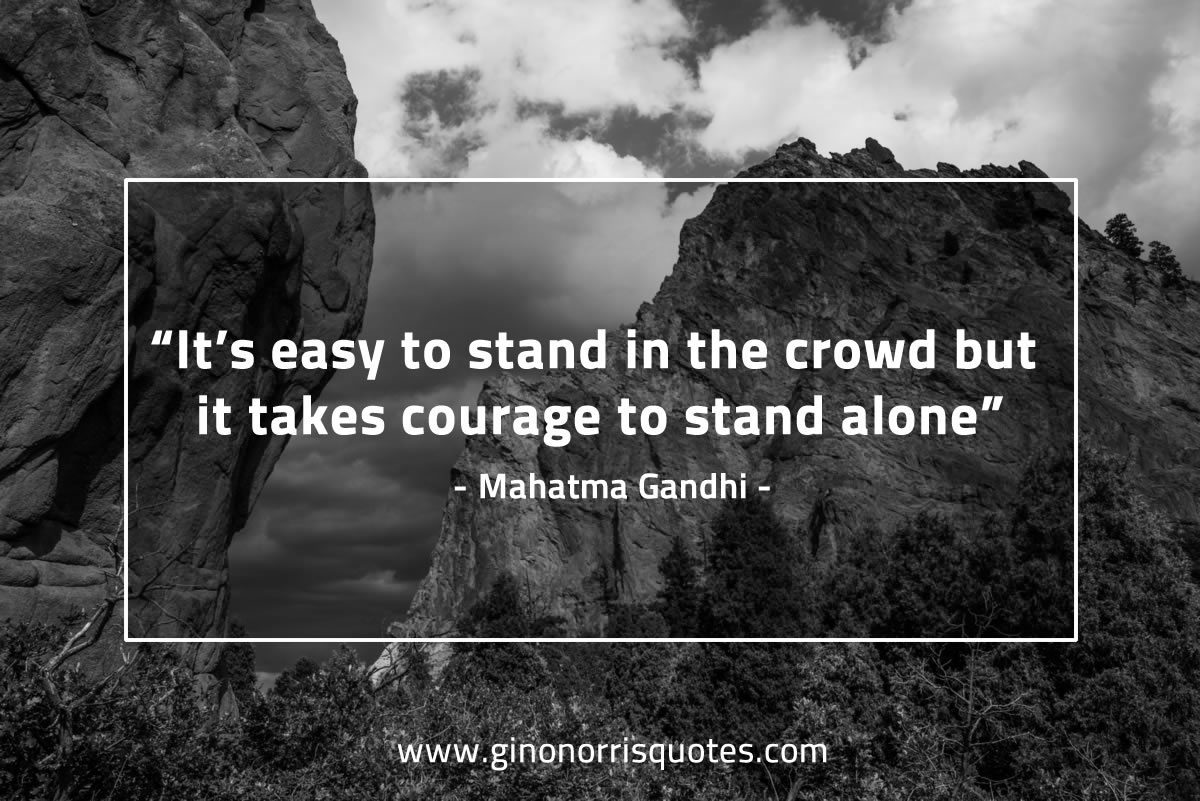 It’s easy to stand in the crowd GandhiQuotes