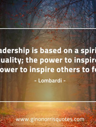 Leadership is based on a spiritual quality LombardiQuotes