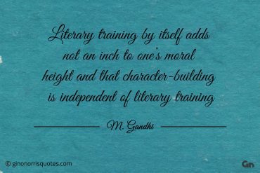 Literary training by itself Gandhi
