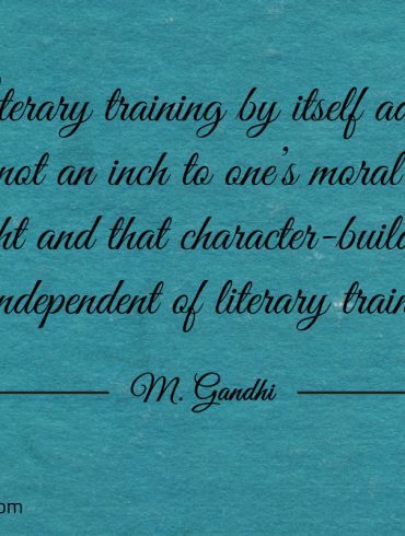 Literary training by itself Gandhi