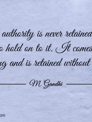 Moral authority is never retained Gandhi