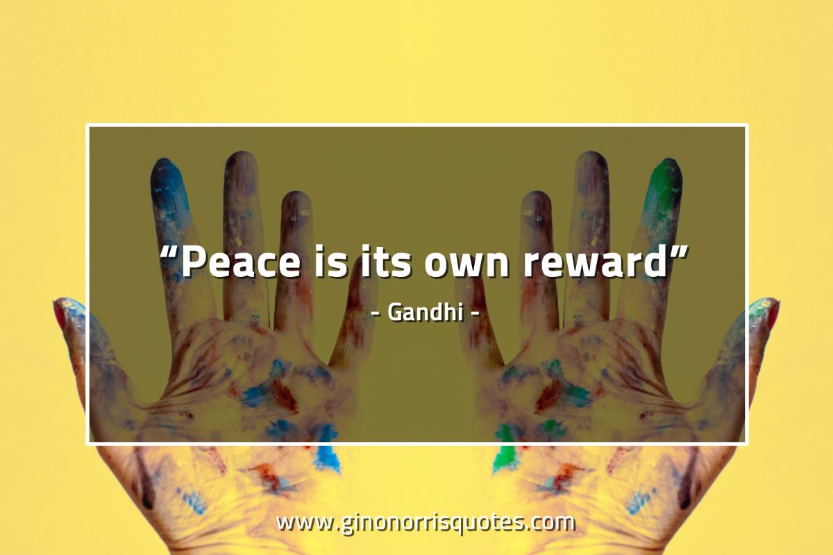 Peace is its own reward GandhiQuotes