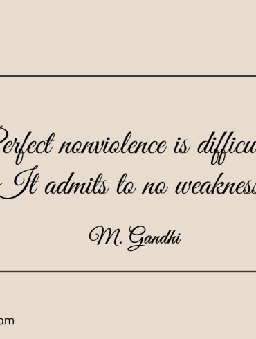 Perfect nonviolence is difficult Gandhi