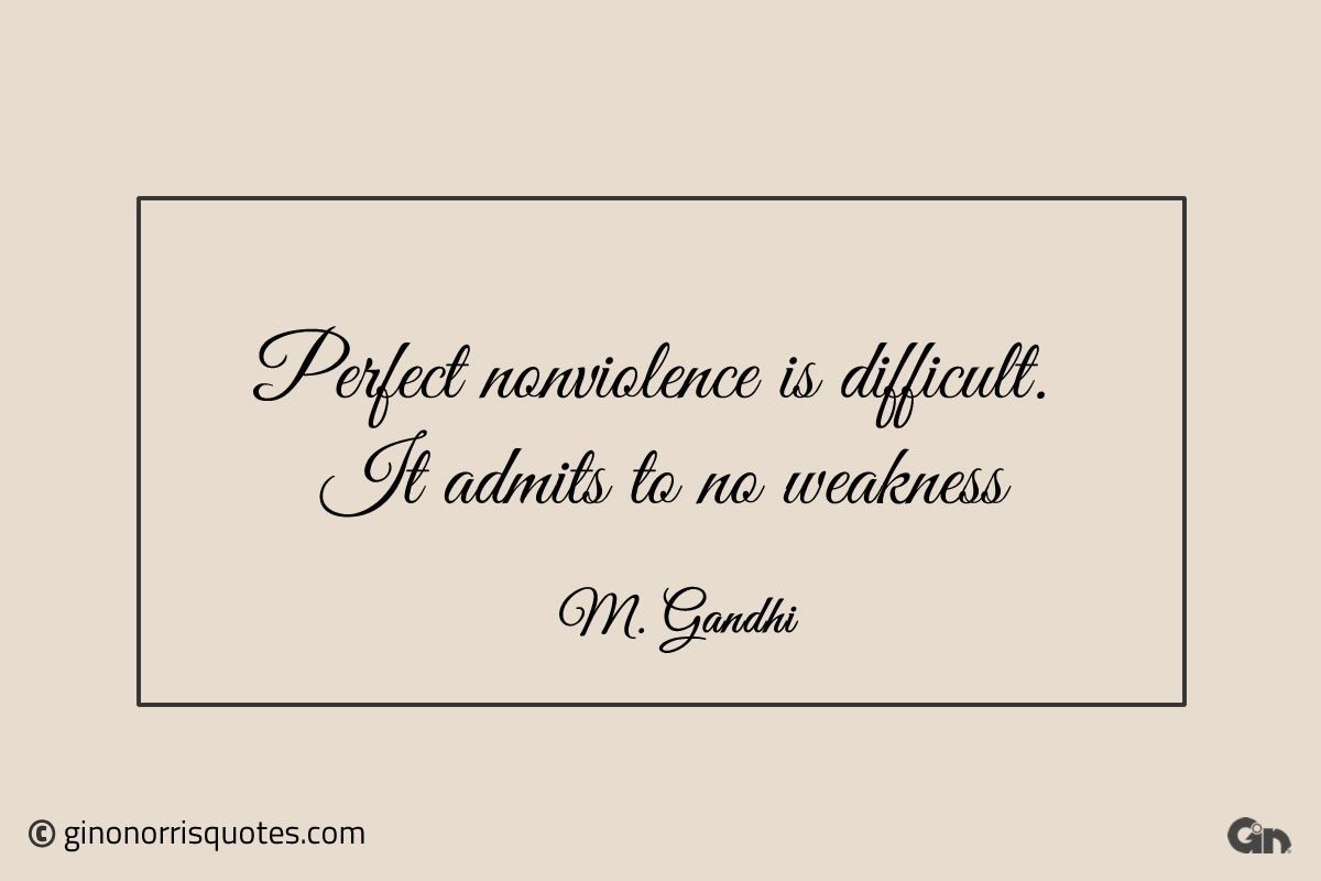 Perfect nonviolence is difficult Gandhi