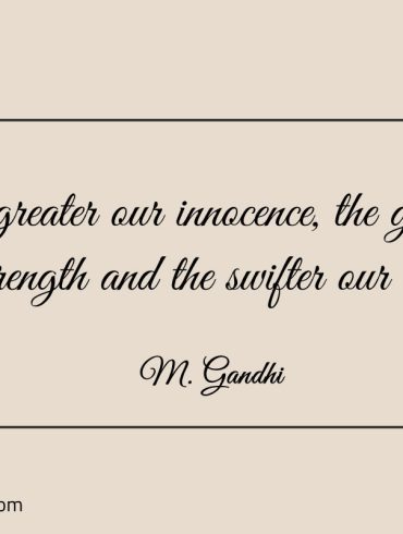 The greater our innocence Gandhi