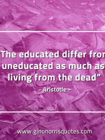 The educated differ from the uneducated AristotleQuotes