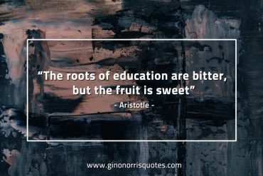 The roots of education are bitter AristotleQuotes