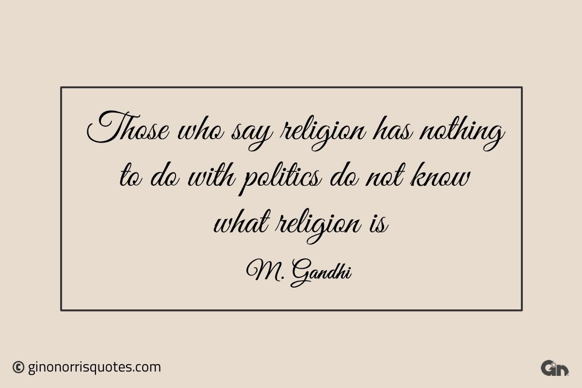 Those who say religion has nothing Gandhi