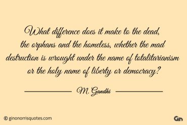 What difference does it make Gandhi