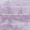 Wit is educated insolence AristotleQuotes