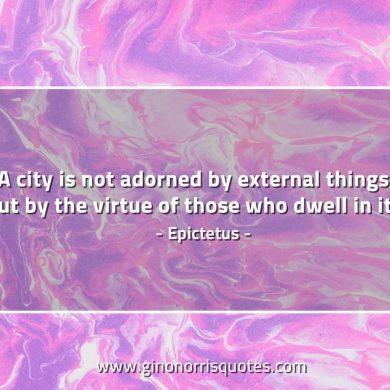 A city is not adorned EpictetusQuotes