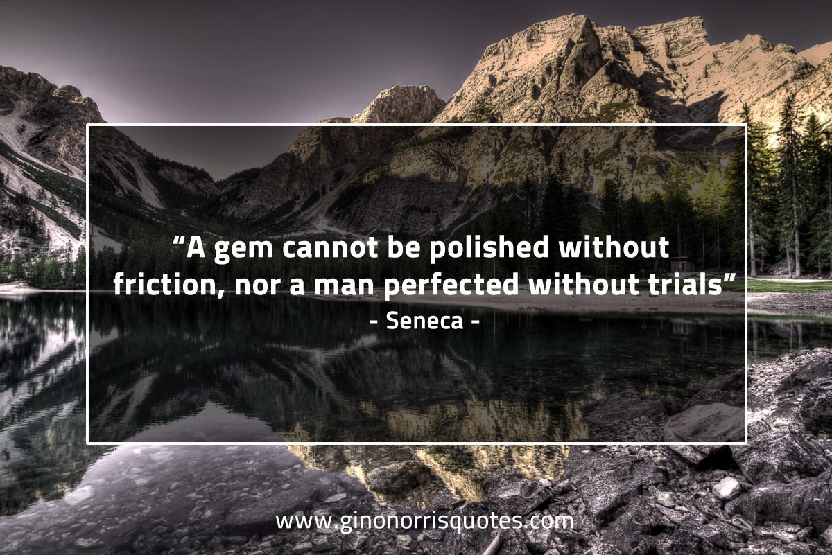 A gem cannot be polished without friction SenecaQuotes